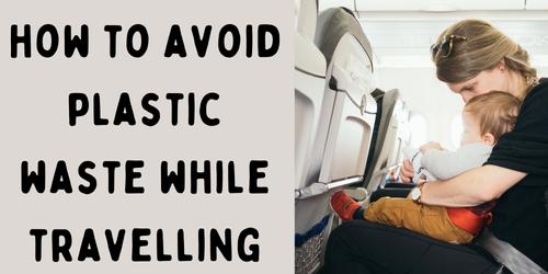 Avoid plastic-waste while travelling with babies